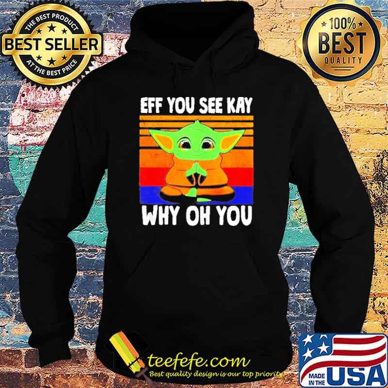 Baby Yoda eff you see kay why oh you vintage s Hoodie Baby Yoda eff you see kay why oh you vintage s Hoodie