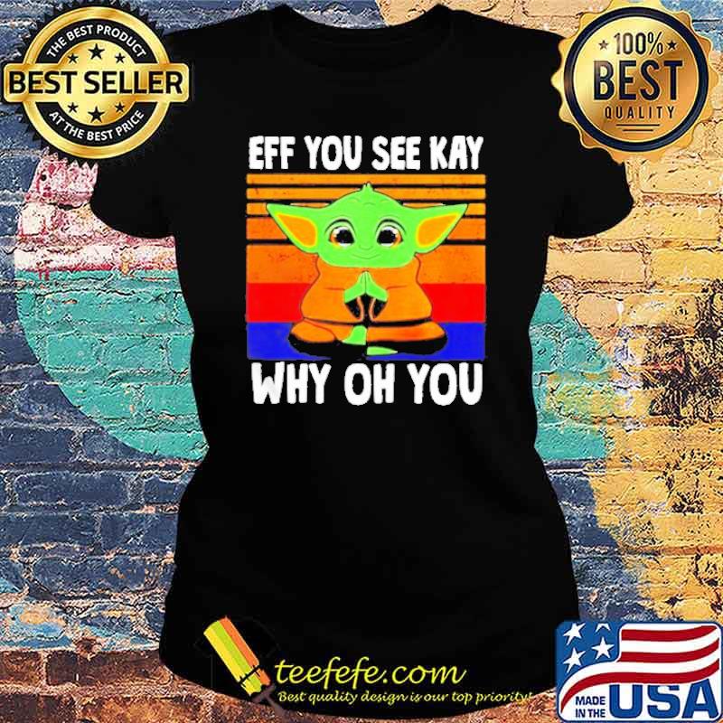 Baby Yoda eff you see kay why oh you vintage s Ladies tee Baby Yoda eff you see kay why oh you vintage s Ladies tee