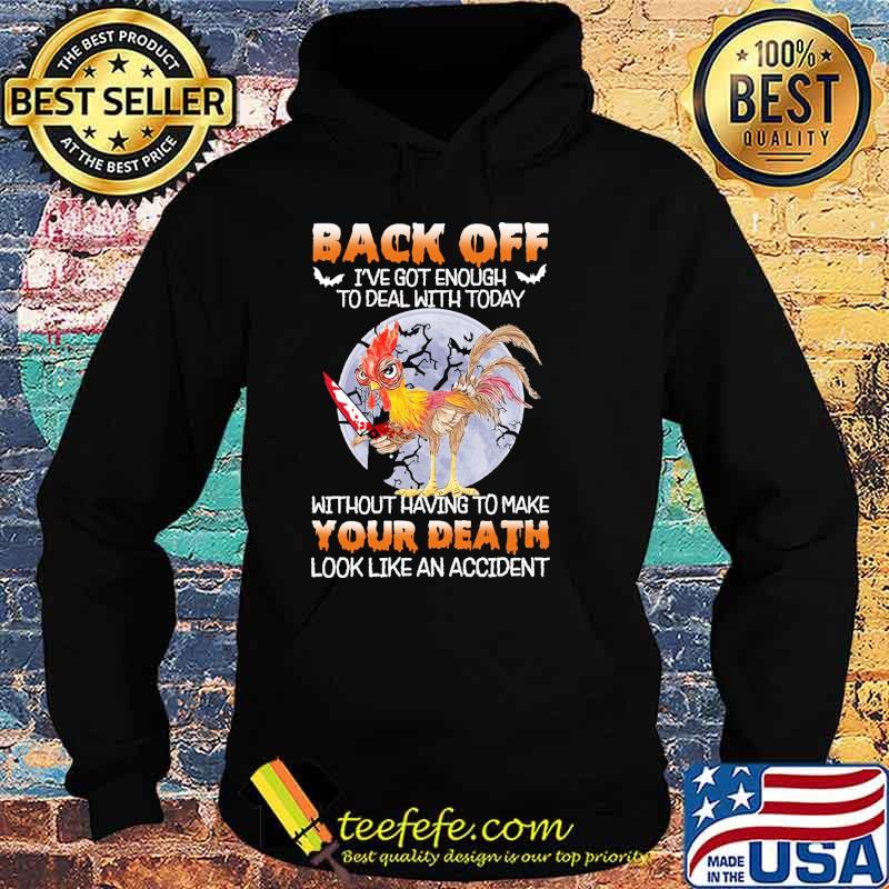 Back off got enough to deal with today without having to make your death look like an accident chicken moon s Hoodie Back off got enough to deal with today without having to make your death look like an accident chicken moon s Hoodie