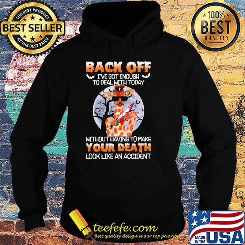Back off got enough to deal with today without having to make your death look like an accident giraffe moon s Hoodie Back off got enough to deal with today without having to make your death look like an accident giraffe moon s Hoodie