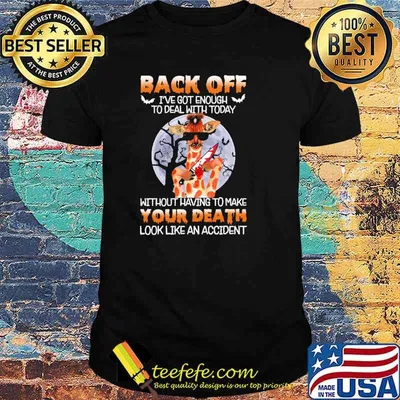 Back off got enough to deal with today without having to make your death look like an accident giraffe moon shirt