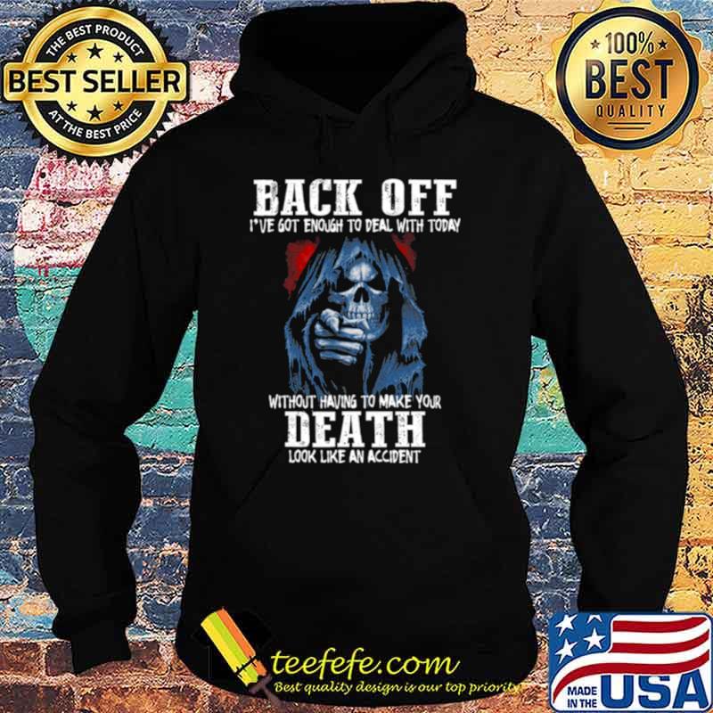 Back off i’ve got enough to deal with today without having to make your death s Hoodie Back off i’ve got enough to deal with today without having to make your death s Hoodie