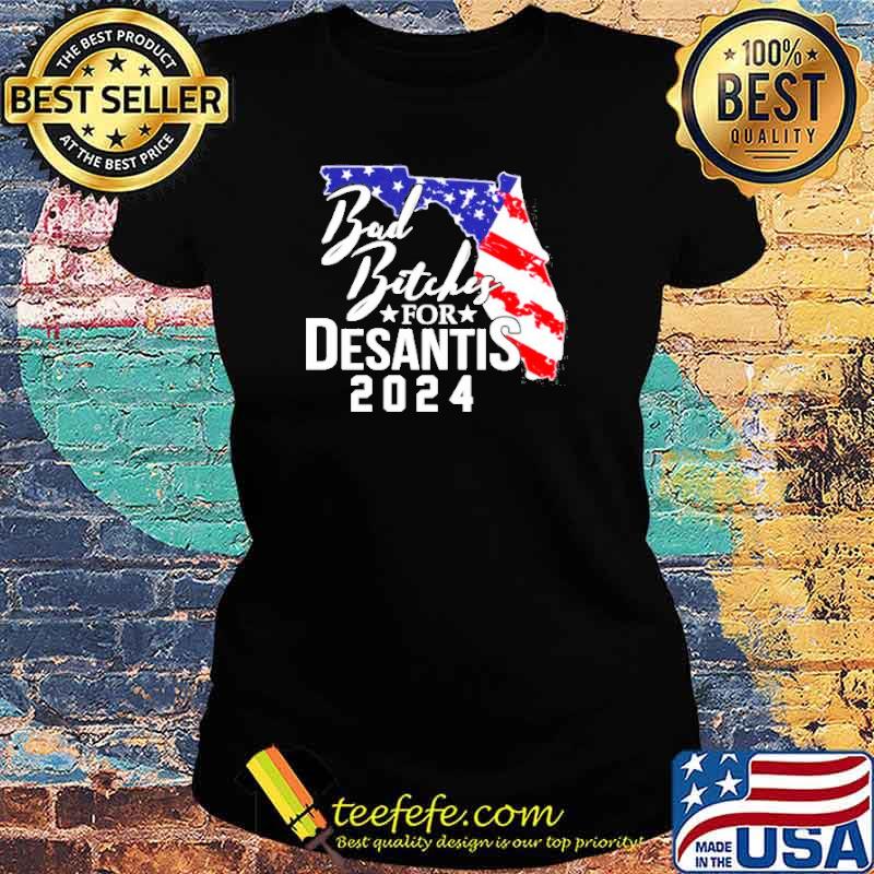 Bad Bitches For Desantis 2024 s Ladies tee Bad Bitches For Desantis 2024 s Ladies tee