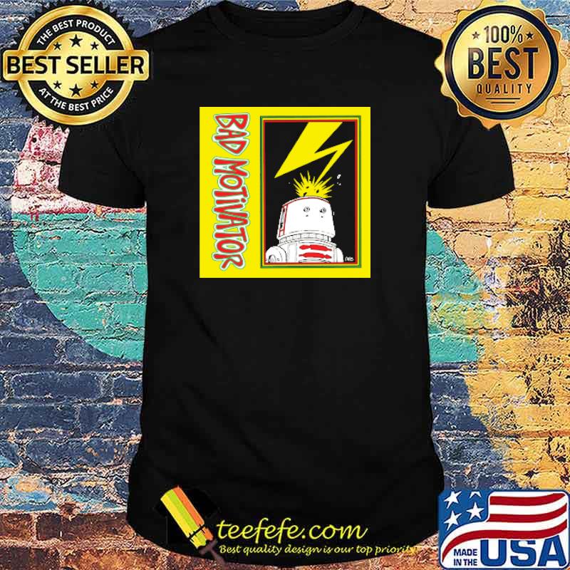 Bad Motivator Shirt Bad Motivator Shirt