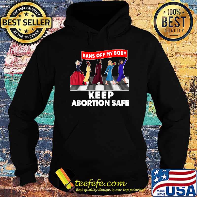 Bans Off my body keep abortion safe T-Shirt Hoodie Bans Off my body keep abortion safe T-Shirt Hoodie