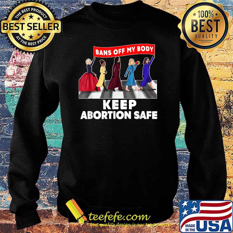 Bans Off my body keep abortion safe T-Shirt Sweater Bans Off my body keep abortion safe T-Shirt Sweater