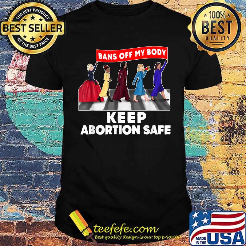 Bans Off my body keep abortion safe T-Shirt Bans Off my body keep abortion safe T-Shirt