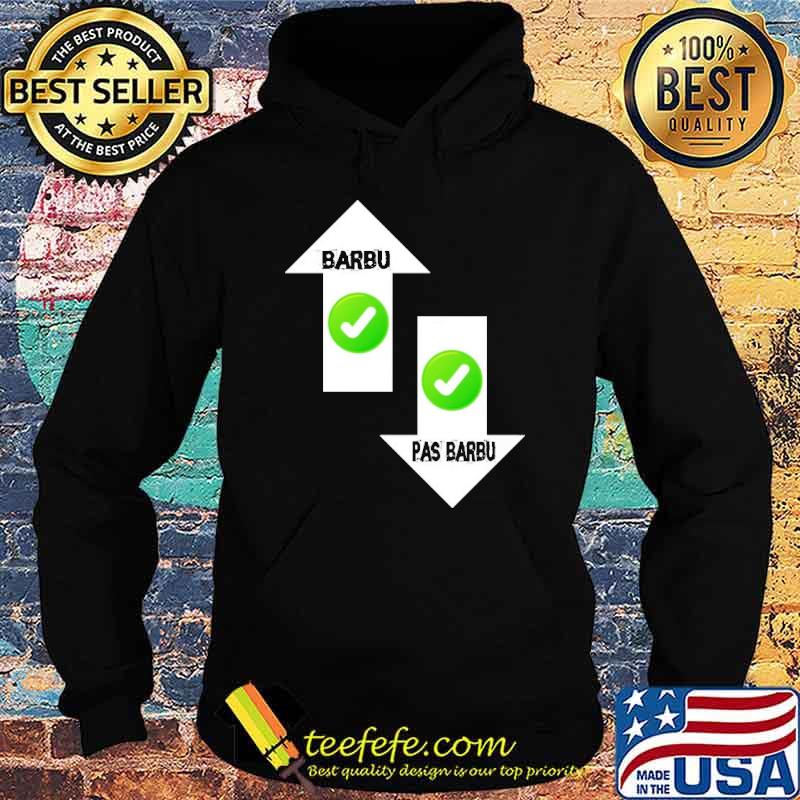 Barbu Pas Barbu Sign Shitr Hoodie Barbu Pas Barbu Sign Shitr Hoodie