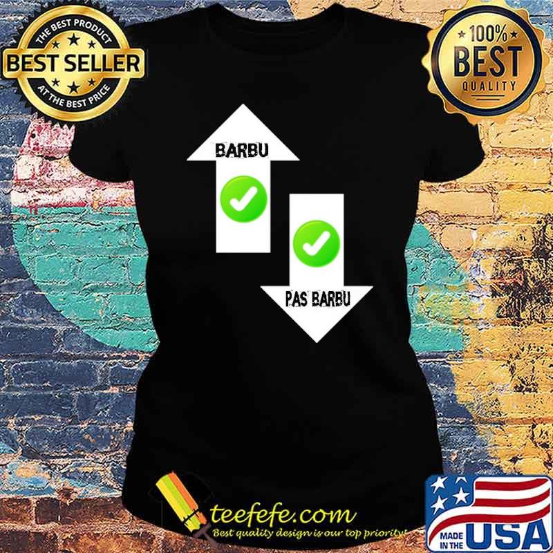 Barbu Pas Barbu Sign Shitr Ladies tee Barbu Pas Barbu Sign Shitr Ladies tee