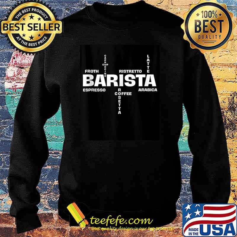 Barista Coffee Lover Robusta Arabica Espresso Cappuccino T-Shirt Sweater Barista Coffee Lover Robusta Arabica Espresso Cappuccino T-Shirt Sweater