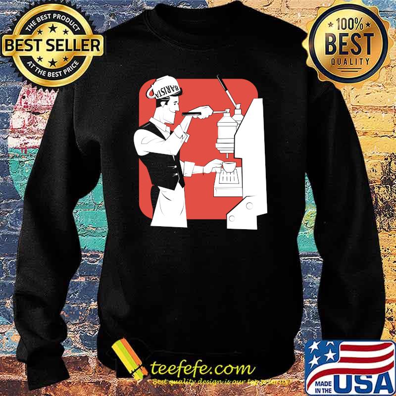 Barista Coffee Maker Cup Mug Café Espresso Cappuccino Decaf T-Shirt Sweater Barista Coffee Maker Cup Mug Café Espresso Cappuccino Decaf T-Shirt Sweater