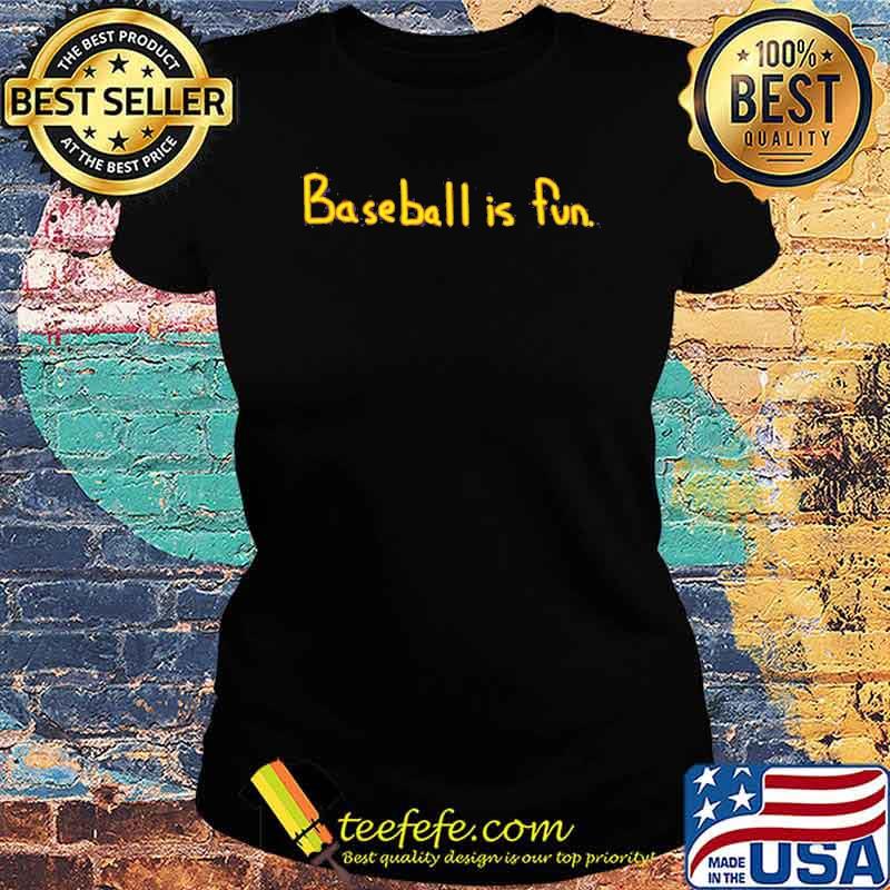 Baseball is fun brett phillips s Ladies tee Baseball is fun brett phillips s Ladies tee