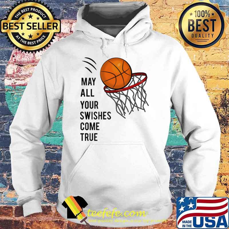 Basketball may all your swishes come true s Hoodie Basketball may all your swishes come true s Hoodie