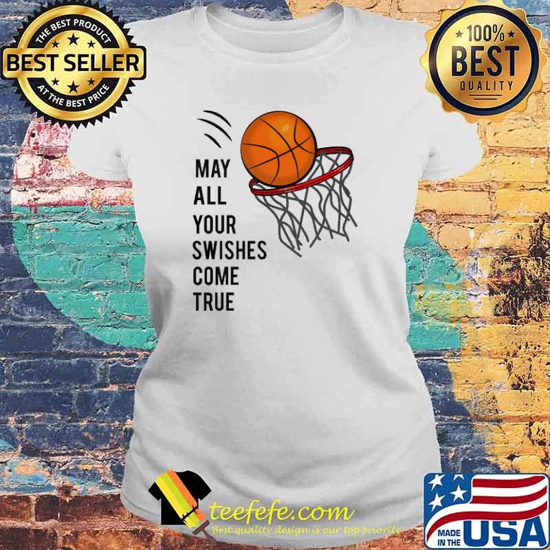 Basketball may all your swishes come true s Laides tee Basketball may all your swishes come true s Laides tee