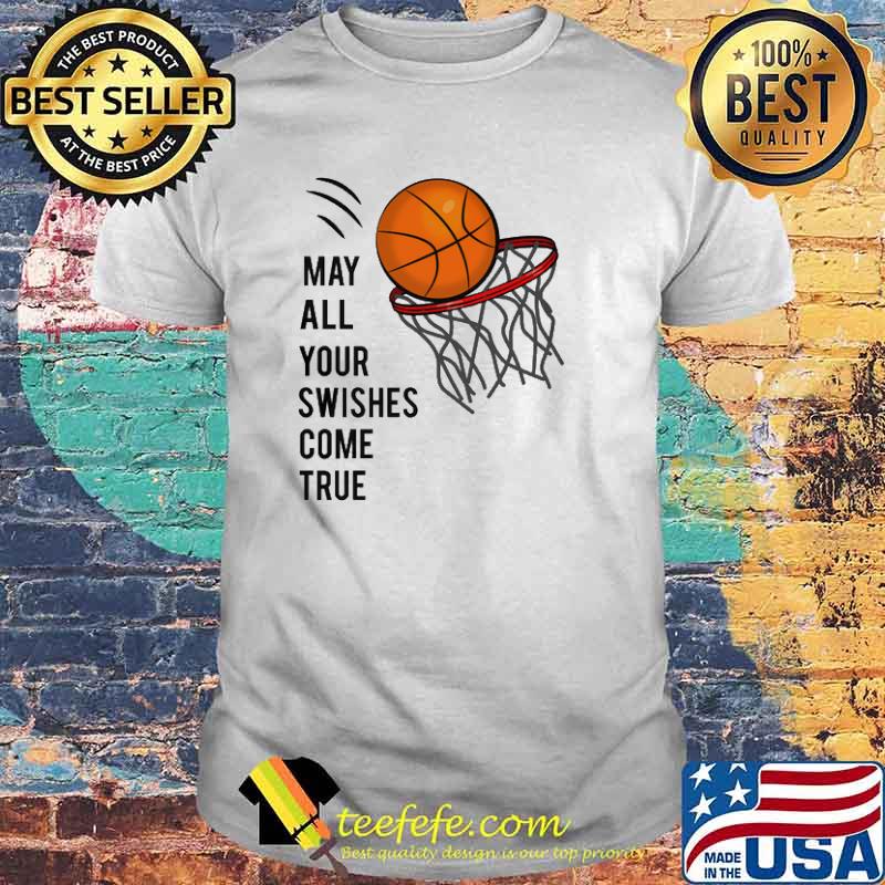 Basketball may all your swishes come true shirt Basketball may all your swishes come true shirt