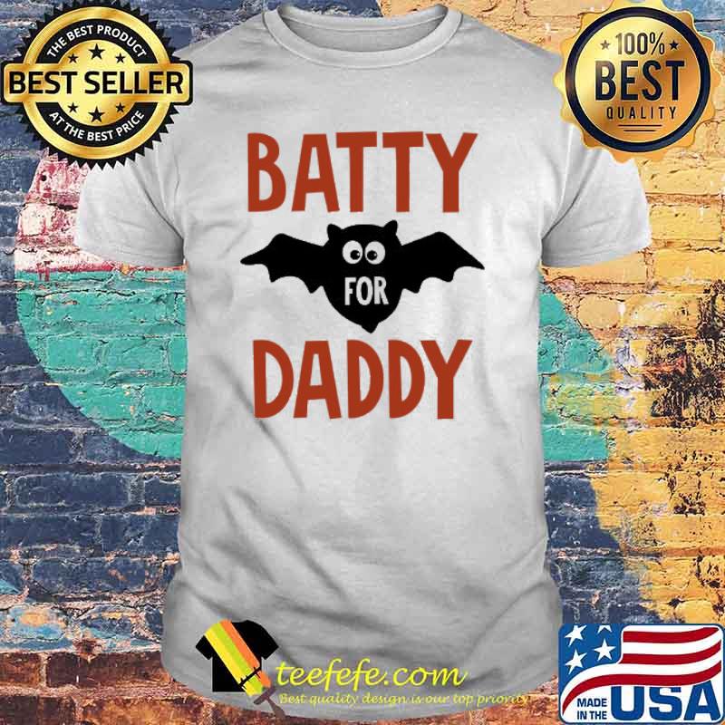 Batty For Daddy Shirt
