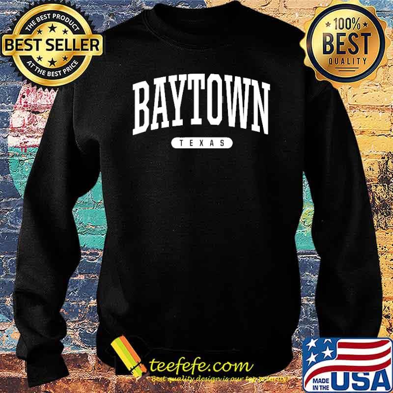 Baytown Texas Souvenir Shirt Sweater Baytown Texas Souvenir Shirt Sweater