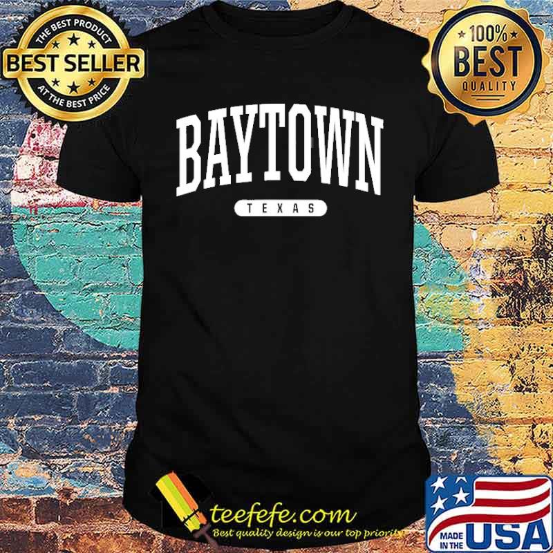 Baytown Texas Souvenir Shirt Baytown Texas Souvenir Shirt