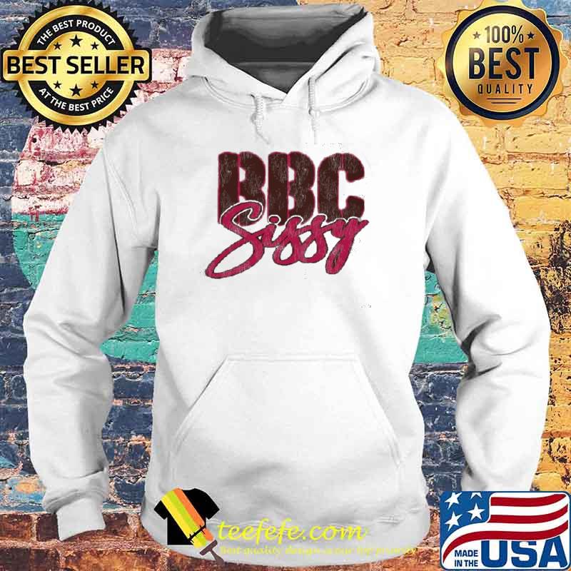 Bbc sissy s Hoodie Bbc sissy s Hoodie