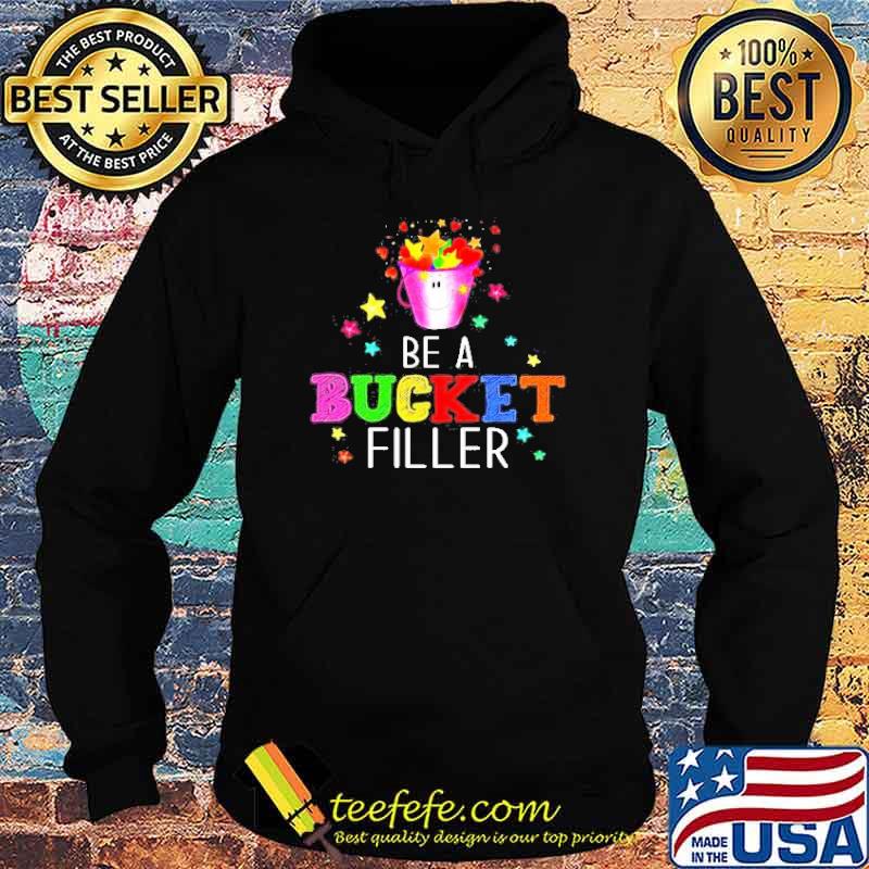 Be a bucket filler s Hoodie Be a bucket filler s Hoodie