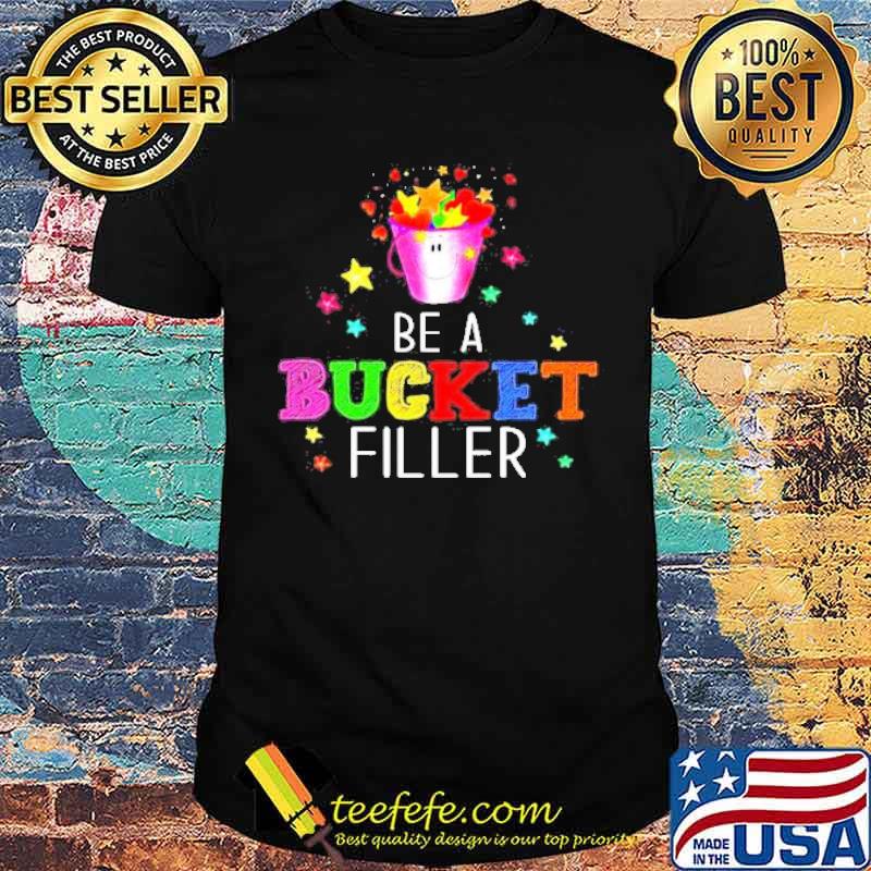 Be a bucket filler shirt Be a bucket filler shirt