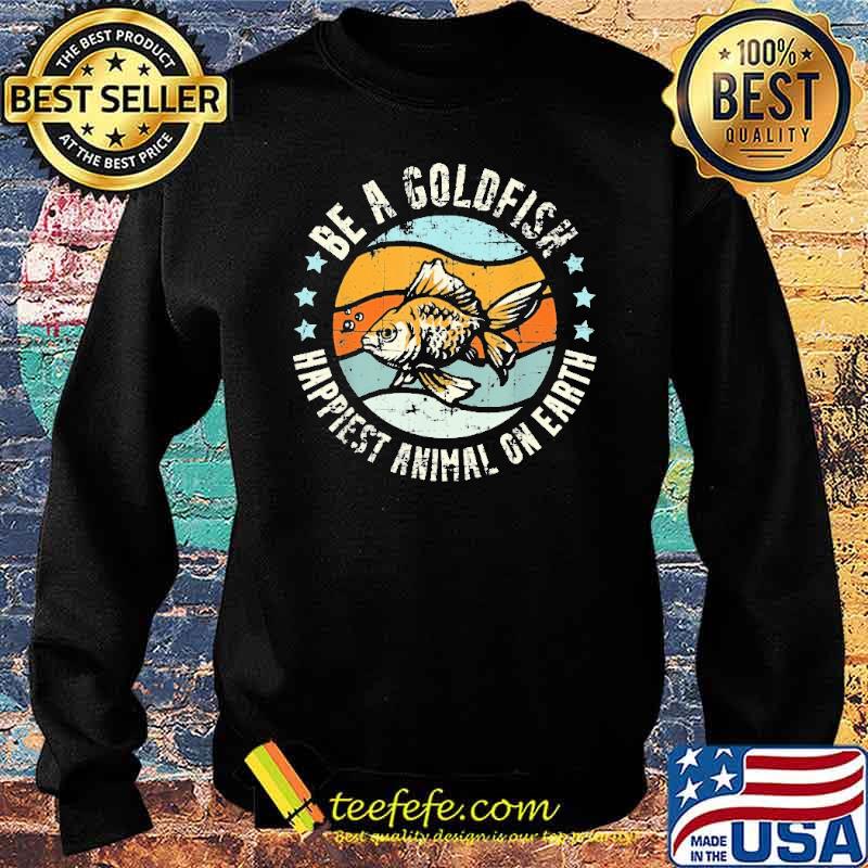 be-a-goldfish-happiest-animal-on-earth-vintage-shirt-Sweater.jpg