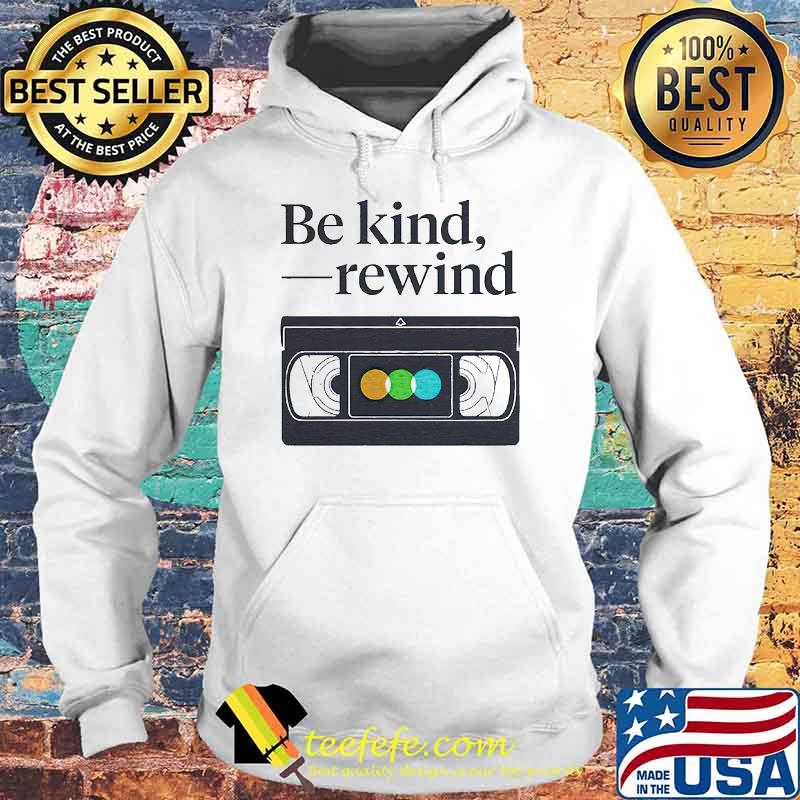 Be kind rewind s Hoodie Be kind rewind s Hoodie