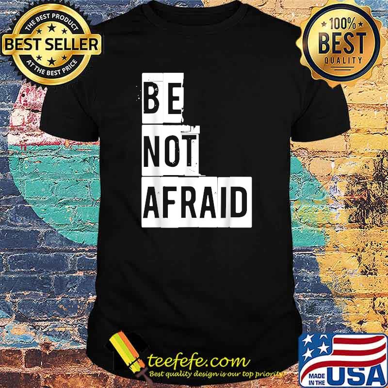 Be Not Afraid T-Shirt