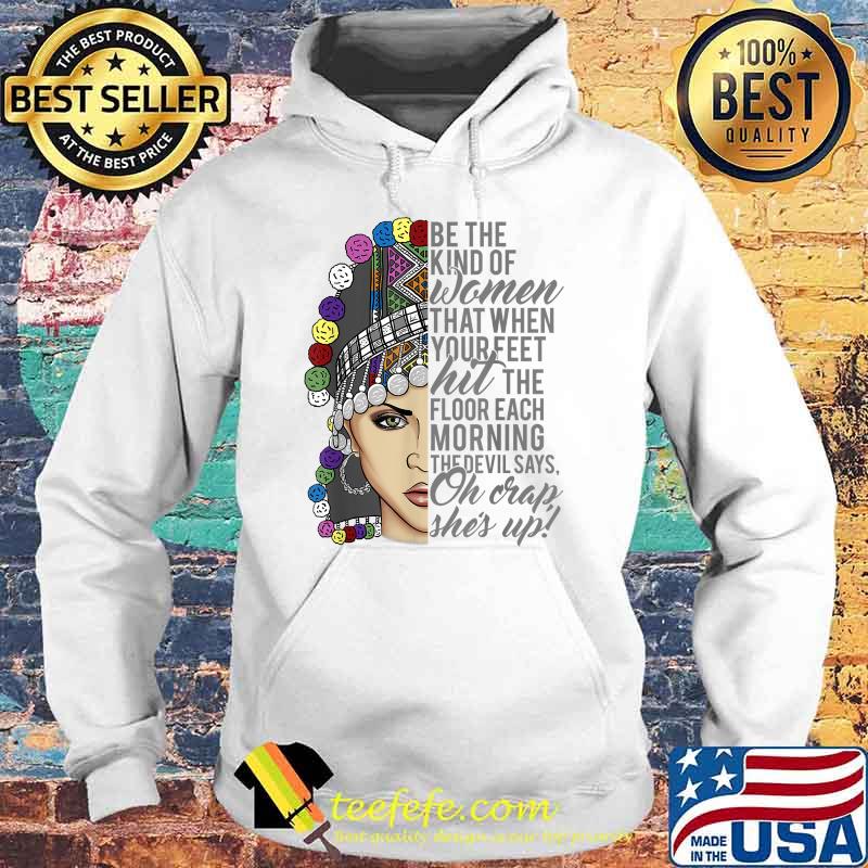Be The Kind Of Women That When Your Feet Hit The Floor Each Morning The Devil Says Oh Crap, She's Up Hmong Stripe Women T-Shirt Hoodie Be The Kind Of Women That When Your Feet Hit The Floor Each Morning The Devil Says Oh Crap, She's Up Hmong Stripe Women T-Shirt Hoodie