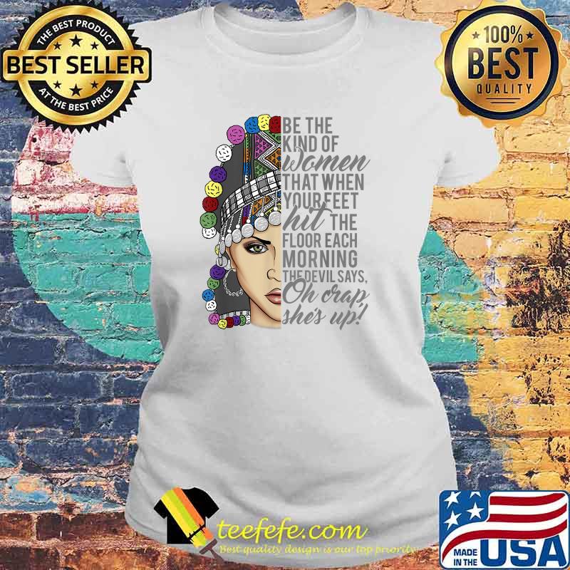 Be The Kind Of Women That When Your Feet Hit The Floor Each Morning The Devil Says Oh Crap, She's Up Hmong Stripe Women T-Shirt Laides tee Be The Kind Of Women That When Your Feet Hit The Floor Each Morning The Devil Says Oh Crap, She's Up Hmong Stripe Women T-Shirt Laides tee