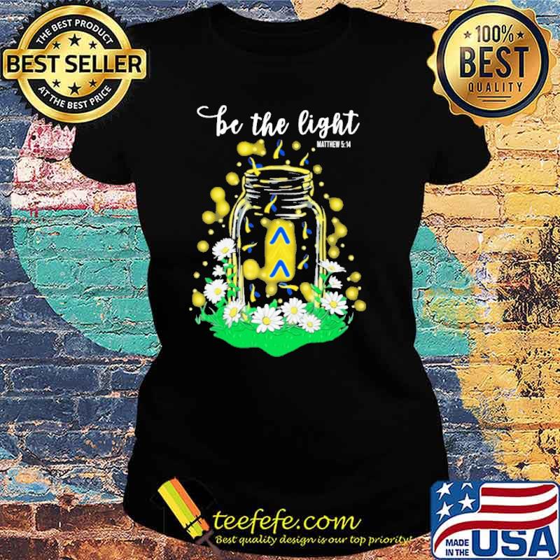 Be The Light Flower Shirt Ladies tee Be The Light Flower Shirt Ladies tee
