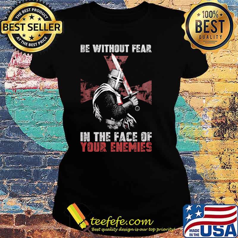 Be without fear in the face of your enemies s Ladies tee Be without fear in the face of your enemies s Ladies tee