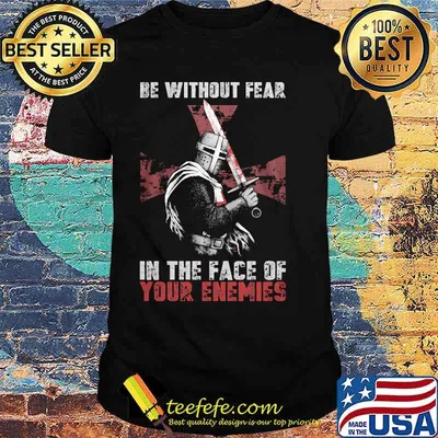 Be without fear in the face of your enemies shirt