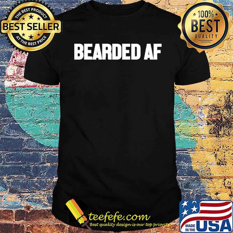 Bearded Af Shirt
