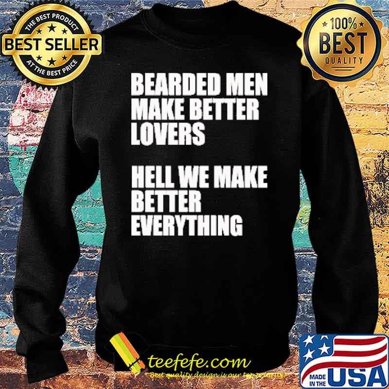 Bearded Men - We Make Better Everything Shirt Sweater Bearded Men - We Make Better Everything Shirt Sweater