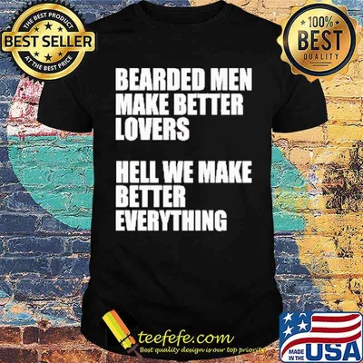 Bearded Men - We Make Better Everything Shirt