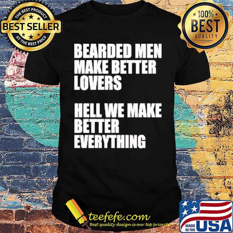 Bearded Men - We Make Better Everything Shirt