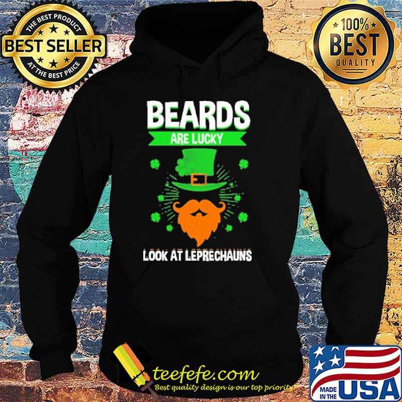Beards Are Lucky Look At Leprechauns s Hoodie Beards Are Lucky Look At Leprechauns s Hoodie