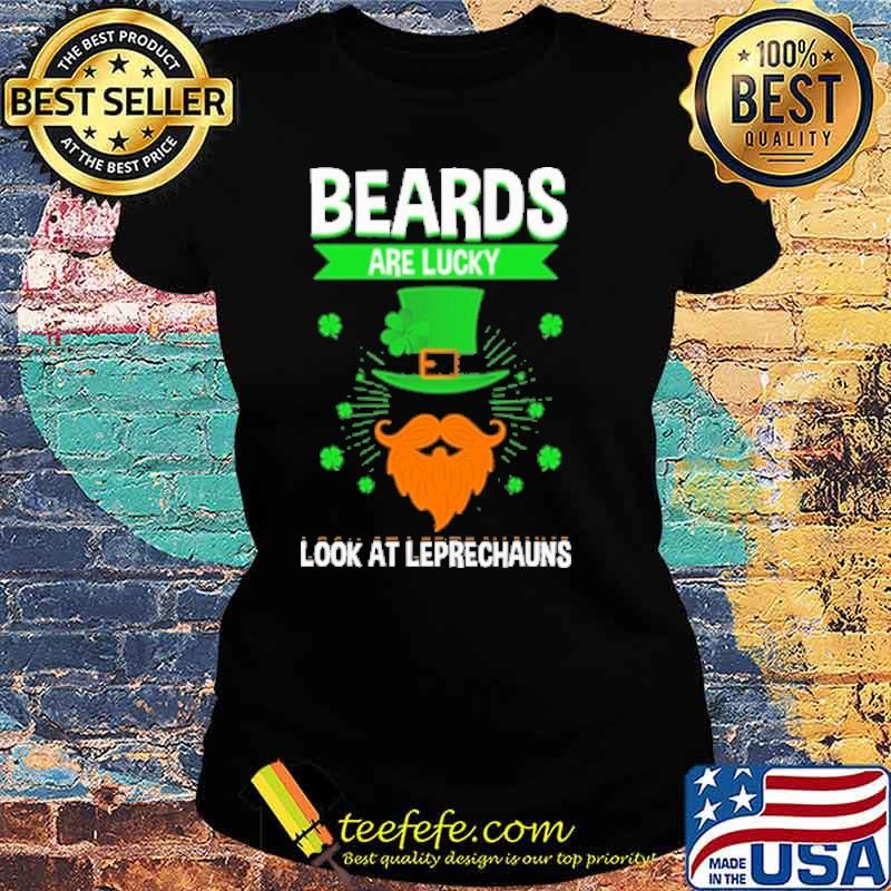 Beards Are Lucky Look At Leprechauns s Ladies tee Beards Are Lucky Look At Leprechauns s Ladies tee