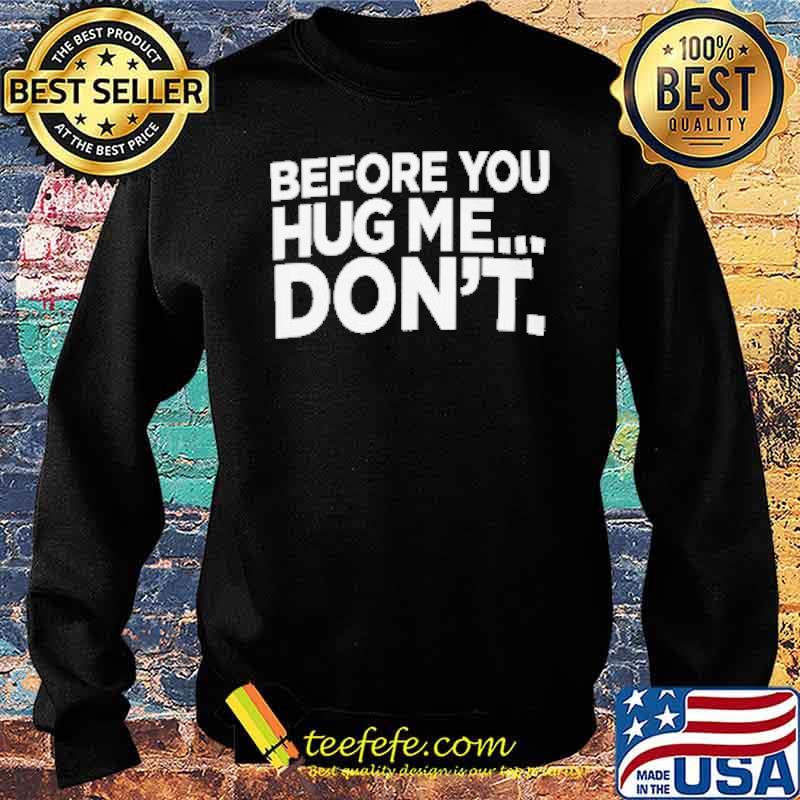 Before You Hug Me Don't Shirt Sweater Before You Hug Me Don't Shirt Sweater