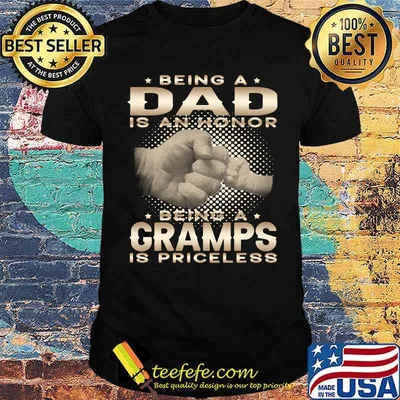 Being a DAD is an HONOR Being a GRAMPS is PRICELESS Grandpa T-Shirt