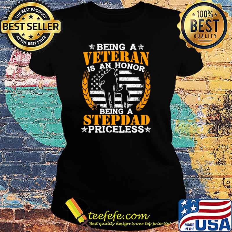 Being a veteran is an honor being a stepdad priceless usa flag s Ladies tee Being a veteran is an honor being a stepdad priceless usa flag s Ladies tee