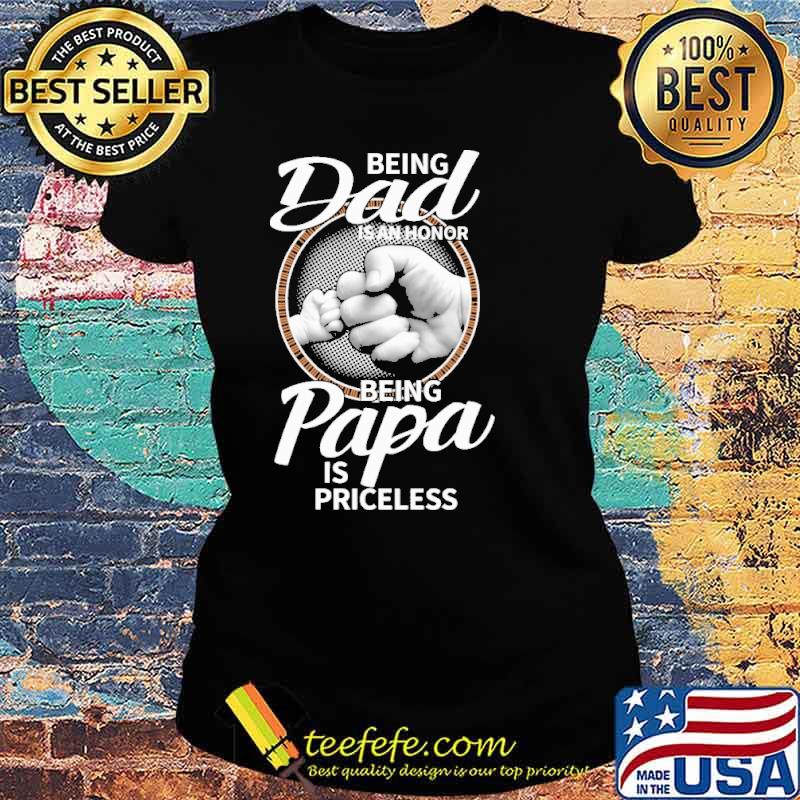 Being dad is an honor being papa is priceless s Ladies tee Being dad is an honor being papa is priceless s Ladies tee
