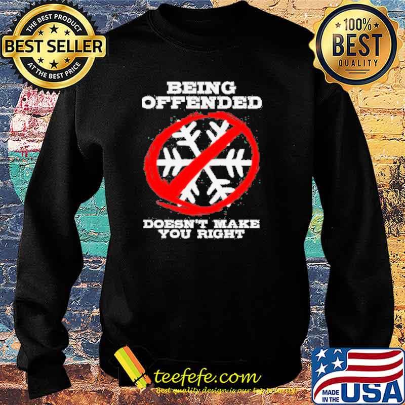 BEING OFFENDED DOESN'T MAKE YOU RIGHT Shirt Sweater BEING OFFENDED DOESN'T MAKE YOU RIGHT Shirt Sweater