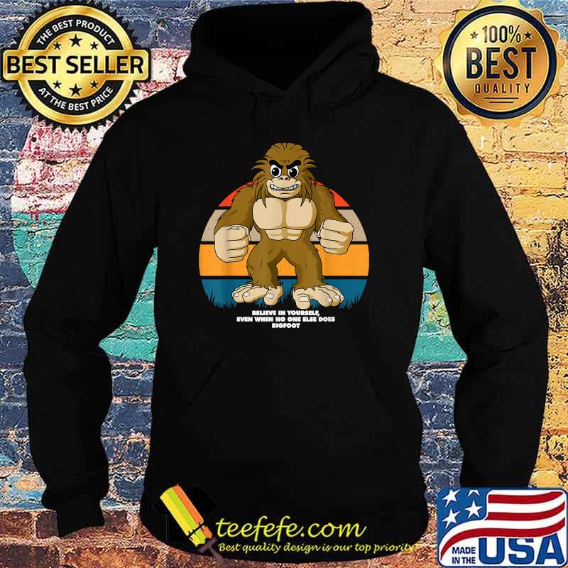 Believe In Yourself Even When No One Else Does Bigfoot Inspirational Vintage T-Shirt Hoodie Believe In Yourself Even When No One Else Does Bigfoot Inspirational Vintage T-Shirt Hoodie