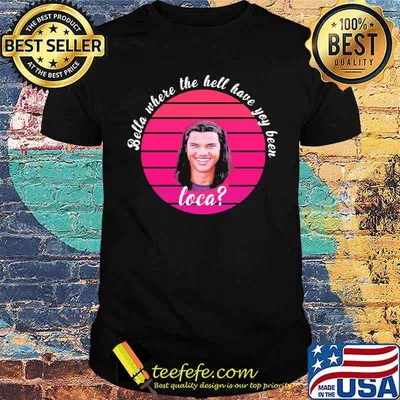 Bella where the hell have you been loca retro sunset shirt