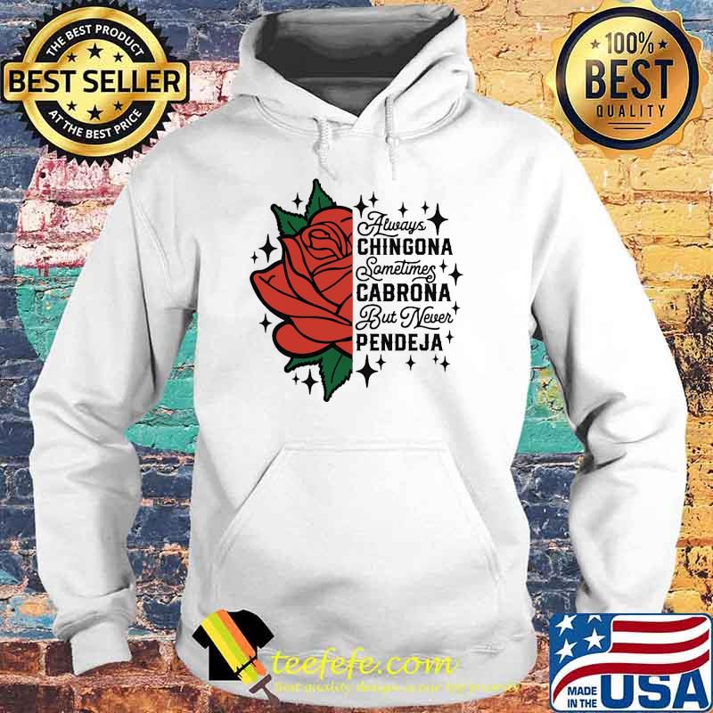 Best always chingona sometimes cabrona but never pendeja rose s Hoodie Best always chingona sometimes cabrona but never pendeja rose s Hoodie