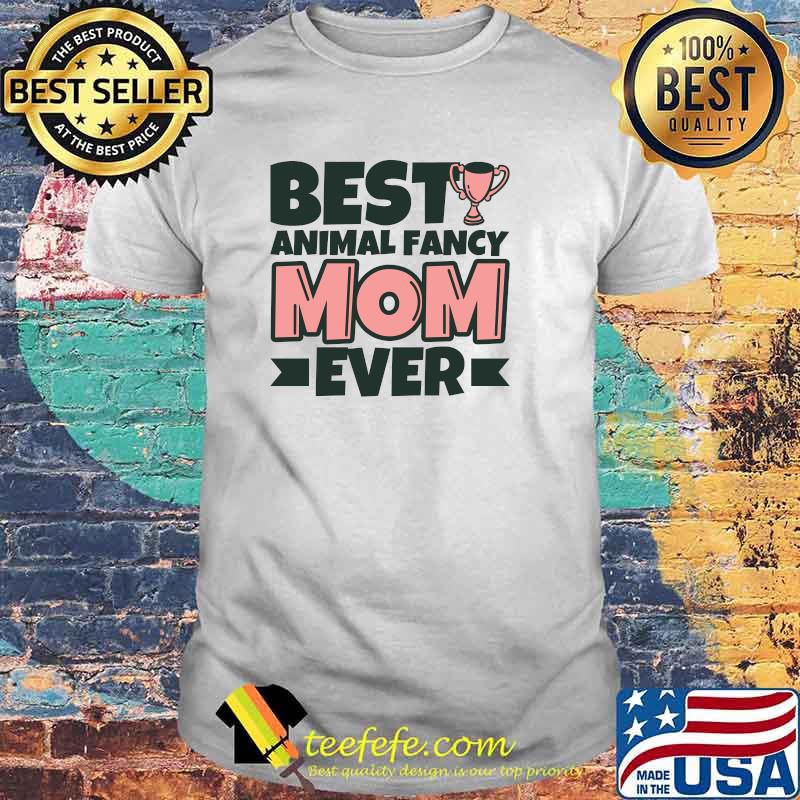 Best Animal fancy Mom Ever T-Shirt