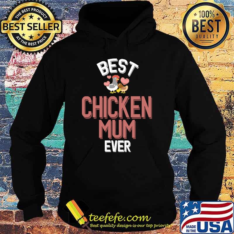 Best Chicken Mum Ever T-Shirt Hoodie Best Chicken Mum Ever T-Shirt Hoodie