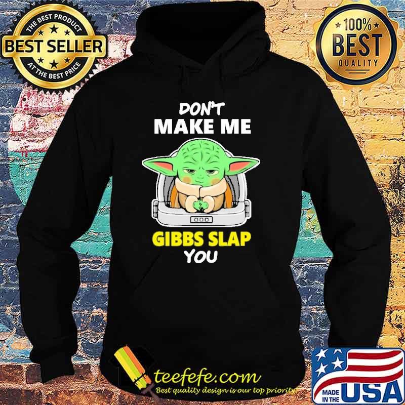Best don't Make Me Gibbs Slap You Yoda Shirt Hoodie Best don't Make Me Gibbs Slap You Yoda Shirt Hoodie